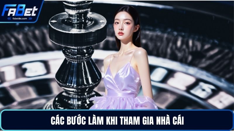 Các bước làm khi tham gia nhà cái